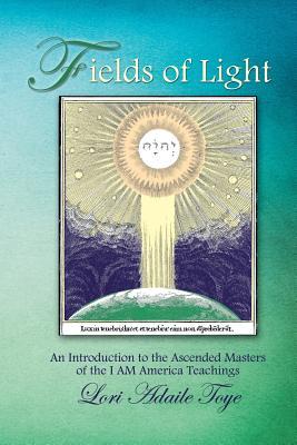 Fields of Light: An Introduction to the Ascended Masters of the I AM America Teachings