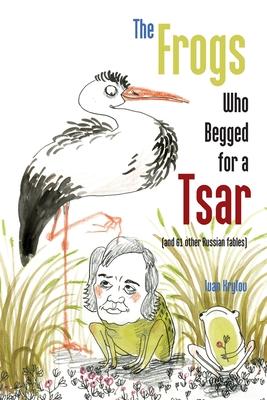 The Frogs Who Begged for a Tsar: (and 61 other Russian fables) Subscription