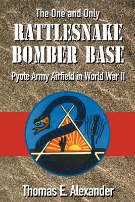 The One and Only Rattlesnake Bomber Base: Pyote Army Airfield in World War II