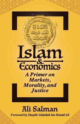 Islam and Economics: A Primer on Markets, Morality, and Justice