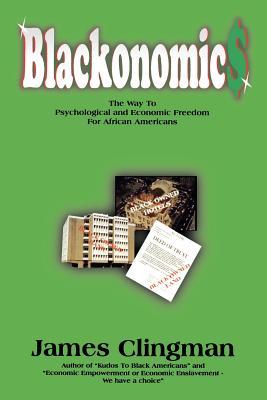 Blackonomics: The Way to Psychological and Economic Freedom for African Americans