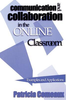 Communication and Collaboration in the Online Classroom: Examples and Applications