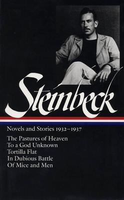 John Steinbeck: Novels and Stories 1932-1937 (Loa #72): The Pastures of Heaven / To a God Unknown / Tortilla Flat / In Dubious Battle / Of Mice and Me