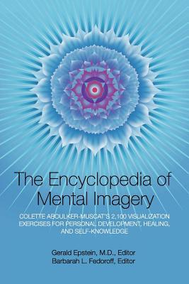 Encyclopedia of Mental Imagery: Colette Aboulker-Muscat's 2,100 Visualization Exercises for Personal Development, Healing, and Self-Knowledge