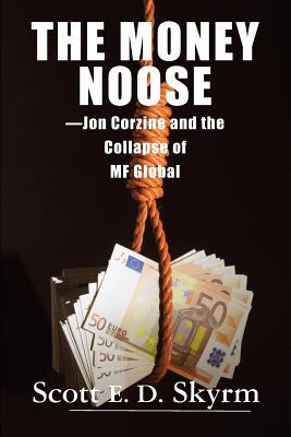 The Money Noose: Jon Corzine and the Collapse of MF Global