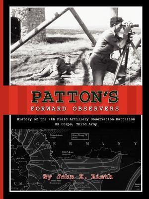 Patton's Forward Observers: History of the 7th Field Artillery Observation Battalion, XX Corps, Third Army