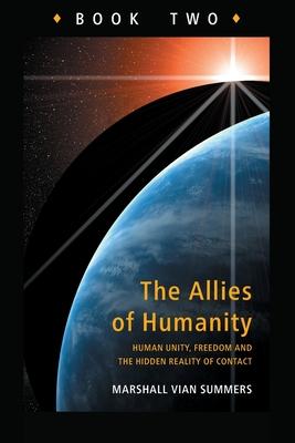 Allies of Humanity Book Two: Human Unity, Freedom and the Hidden Reality of Contact