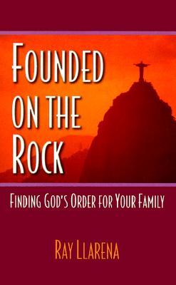 Founded on the Rock: Finding God's Order for Your Family