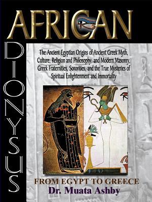 African Dionysus: The Ancient Egyptian Origins of Ancient Greek Myth, Culture, Religion and Philosophy, and Modern Masonry, Greek Frater