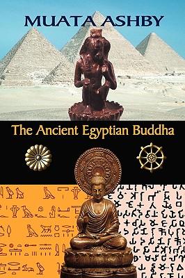 The Ancient Egyptian Buddha: The Ancient Egyptian Origins of Buddhism