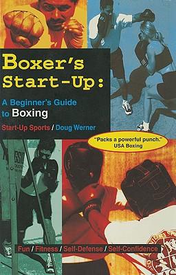 Boxer's Start-Up: A Beginner's Guide to Boxing