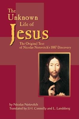 The Unknown Life of Jesus: The Original Text of Nicolas Notovich's 1887 Discovery