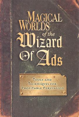 Magical Worlds of the Wizard of Ads: Tools and Techniques for Profitable Persuasion Subscription