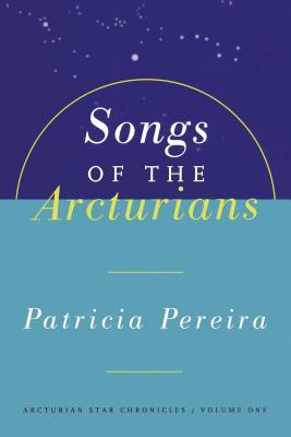 Songs of the Arcturians: Arcturian Star Chronicles Book 1