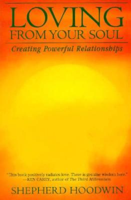 Loving from Your Soul: Creating Powerful Relationships