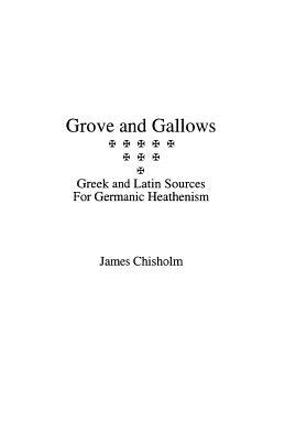 Grove and Gallows: Greek and Latin Sources for Germanic Heathenism