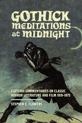 Gothick Meditations at Midnight: Esoteric Commentaries on Classic Horror Literature and Film 1919-1975