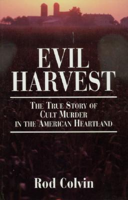 Evil Harvest: The True Story of Cult Murder in the American Heartland