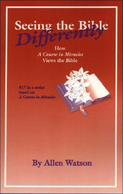 Seeing the Bible Differently: How a Course in Miracles Views the Bible