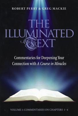 The Illuminated Text Vol 1: Commentaries for Deepening Your Connection with a Course in Miracles