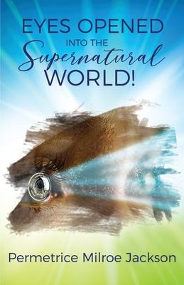 EYES OPENED Into The Supernatural World!