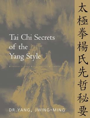 Tai CHI Secrets of the Yang Style: Chinese Classics, Translations, Commentary