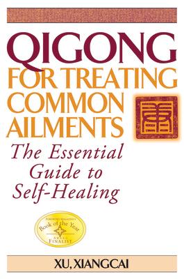 Qigong for Treating Common Ailments: The Essential Guide to Self-Healing