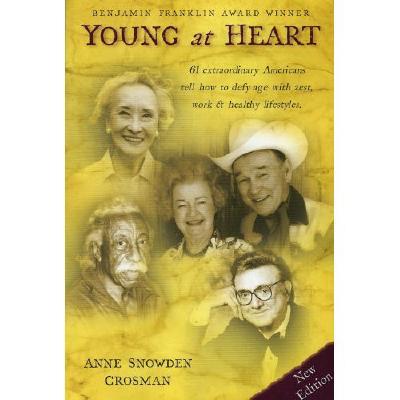 Young at Heart: 61 Extraordinary Americans Tell How to Defy Age with Zest, Work & Healthy Lifestyles.