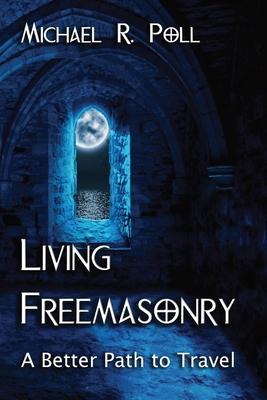 Living Freemasonry: A Better Path to Travel