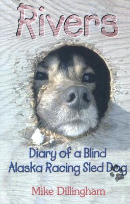 Rivers: Diary of a Blind Alaska Racing Sled Dog