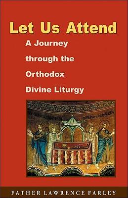 Let Us Attend: A Journey Through the Orthodox Divine Liturgy