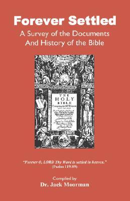 Forever Settled, a Survey of the Documents and History of the Bible