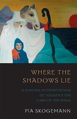 Where the Shadows Lie: A Jungian Interpretation of Tolkiens the Lord of the Rings