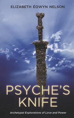 Psyche's Knife: Archetypal Explorations of Love and Power