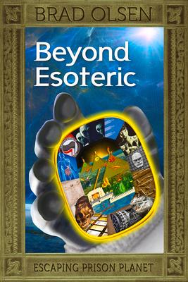 Beyond Esoteric: Escaping Prison Planet Volume 3