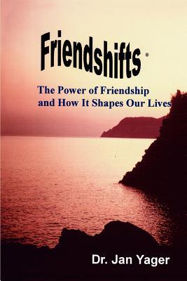 Friendshifts: The Power of Friendship and How It Shapes Our Lives