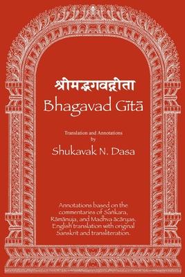 Bhagavad Gita: English translation with annotations based on the commentaries of &#346;a&#7749;kara, R&#257;m&#257;nuja and Madhva &#