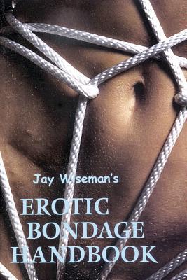 Jay Wiseman's Erotic Bondage Handbook