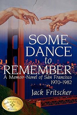 Some Dance to Remember: A Memoir-Novel of San Francisco 1970-1982