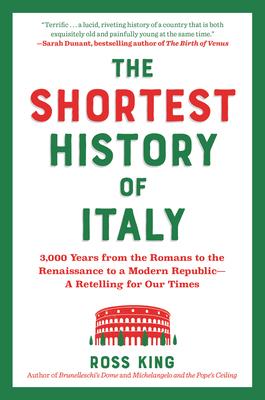The Shortest History of Italy: 3,000 Years from the Romans to the Renaissance to a Modern Republic - A Retelling for Our Times