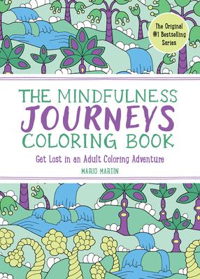 The Mindfulness Journeys Coloring Book: Get Lost in an Adult Coloring Adventure