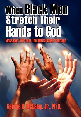 When Black Men Stretch Their Hands to God: Messages Affirming the Biblical Black Heritage