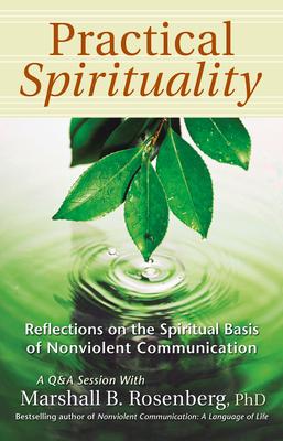 Practical Spirituality: The Spiritual Basis of Nonviolent Communication