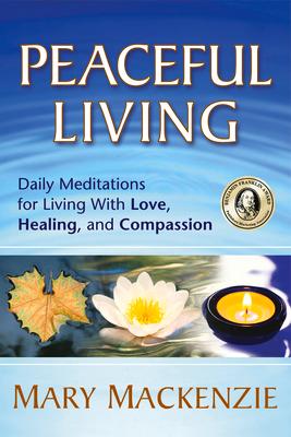 Peaceful Living: Daily Meditations for Living with Love, Healing, and Compassion