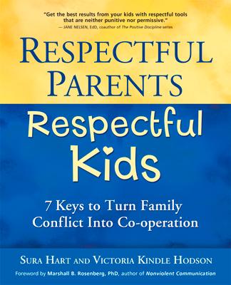 Respectful Parents, Respectful Kids: 7 Keys to Turn Family Conflict Into Co-Operation