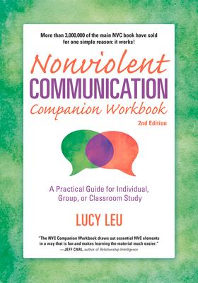 Nonviolent Communication Companion Workbook, 2nd Edition: A Practical Guide for Individual, Group, or Classroom Study