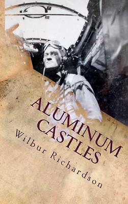 Aluminum Castles: World War II from a Gunner's View