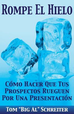 Rompe El Hielo: Cmo Hacer Que Tus Prospectos Rueguen Por una Presentacin