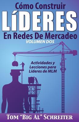 Cmo Construir Lderes En Redes De Mercadeo Volumen Dos: Actividades Y Lecciones Para Lderes de MLM