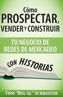 Cmo Prospectar, Vender Y Construir Tu Negocio De Redes De Mercadeo Con Historias